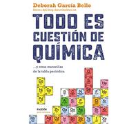 Todo es cuestión de química: ... y otras maravillas de la tabla periódica (Para curiosos)