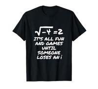 Todo Es Diversión Y Juegos hasta Que Alguien Pierde Un I Camiseta