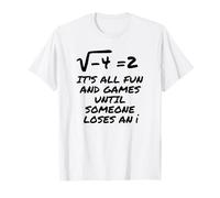 Todo Es Diversión Y Juegos hasta Que Alguien Pierde Un I Camiseta