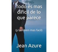 Todo es mas dificil de lo que parece: (y tambien mas facil)