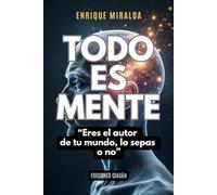 Todo es mente: “Eres el autor de tu mundo, lo sepas o no” (El poder de la mente)