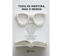 Todo es mentira, más o menos.: Relatos: 1 (Colección de relatos de Magistri)
