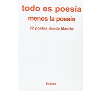 Todo Es Poesia Menos: 22 Poetas Desde Madrid (Poesía para el tercer milenio)
