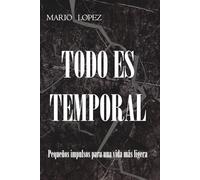 Todo es temporal: Pequeños impulsos para una vida más ligera