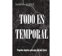 Todo es temporal: Pequeños impulsos para una vida más ligera