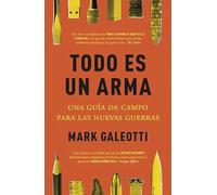 Todo es un arma: Una guía de campo para las nuevas guerras (Siglo XXI)