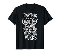Todo es una teoría de la conspiración Divertido Sarcástico Camiseta