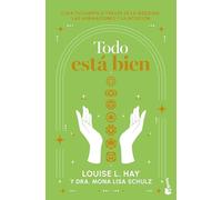 Todo Está Bien: Tú Puedes Curar Tu Cuerpo a Través de la Medicina, Las Afirmaciones Y La Intuición / All Is Well