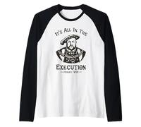 Todo está en la ejecución - Henry VIII Tudor King Funny Meme Camiseta Manga Raglan