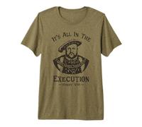 Todo está en la ejecución - Henry VIII Tudor King Funny Meme Camiseta Premium