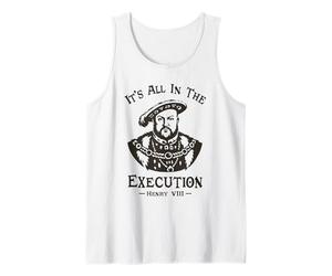Todo está en la ejecución - Henry VIII Tudor King Funny Meme Camiseta sin Mangas