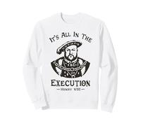 Todo está en la ejecución - Henry VIII Tudor King Funny Meme Sudadera