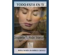 TODO ESTÁ EN TI: Despierta Tu Poder Interior