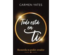 TODO ESTÁ EN TI: Recuerda tu poder creador