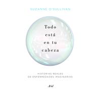 Todo está en tu cabeza. | Suzanne O'sullivan