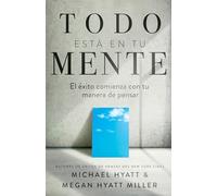 Todo está en tu mente: El éxito comienza con tu manera de pensar: El Éxito Comienza Con Tu Manera de Pensar (Spanish Language Edition, Mind Your Mindset (Spanish))