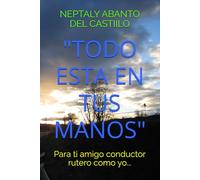 "TODO ESTA EN TUS MANOS": Para ti amigo conductor rutero como yo...