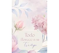 TODO FLORECE A SU TIEMPO: Cuaderno inspirador para escribir, reflexionar y crear
