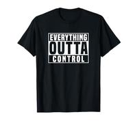 Todo fuera de control divertido Camiseta