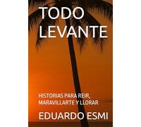 TODO LEVANTE: HISTORIAS PARA REIR, MARAVILLARTE Y LLORAR