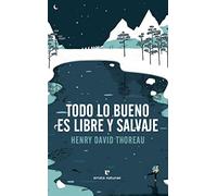 Todo lo bueno es libre y salvaje (LIBROS SALVAJES)