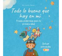 Todo lo bueno que hay en mi: Frases poderosas para la primera edad. Guía Ilustrada de educación emocional, autoestima y afirmaciones positivas para ... dinámicas prácticas y guía para familias
