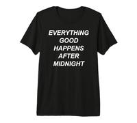 Todo lo Bueno Sucede después de Medianoche Camiseta Premium
