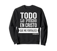 Todo lo Puedo en Cristo Que me fortalece. Sudadera