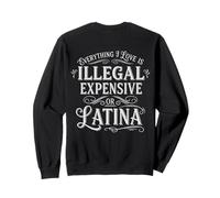Todo lo Que Amo es Ilegal Caro o Latino Sudadera