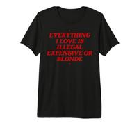 Todo lo Que Amo es Ilegal Caro o Rubio Camiseta Premium