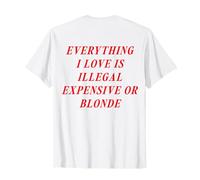 Todo lo Que Amo es Ilegal Caro o Rubio (en la Parte Posterior) Camiseta