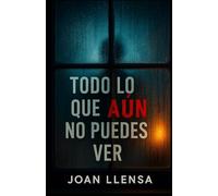 Todo lo que aún no puedes ver (Relatos breves)