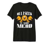 Todo lo Que busco es un Caballero hidromiel Medieval REN Faire Justing Camiseta Premium