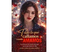 TODO LO QUE CALLAMOS CUANDO AMAMOS: Una historia de amor marcada por lo que nunca se dijo