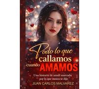 TODO LO QUE CALLAMOS CUANDO AMAMOS: Una historia de amor marcada por lo que nunca se dijo