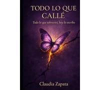 TODO LO QUE CALLÉ: Todo lo que sobreviví, hoy lo escribo