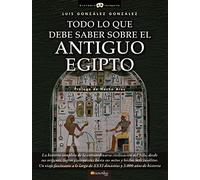 Todo Lo Que Debe Saber Sobre El Antiguo Egipto (Spanish Edition): (Versión sin solapas) (Historia Incógnita)