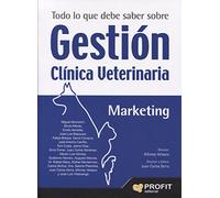 Todo lo que debe saber sobre Gestión Clínica Veterinaria: El libro de gestión imprescindible para los profesionales de la veterinaria (SIN COLECCION)