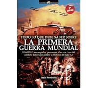 Todo Lo Que Debe Saber Sobre La 1ª Guerra Mundial