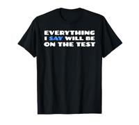 Todo lo que digo estará en el examen Funny School College Camiseta