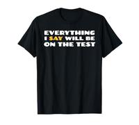 Todo lo que digo estará en el examen Funny School College Camiseta
