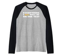Todo lo que digo estará en el examen Funny School College Camiseta Manga Raglan