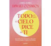Todo lo que el cielo dice de ti: Aprende a leer los astros, descubre tu magia y explora tu destino