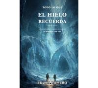 TODO LO QUE EL HIELO RECUERDA: LA ANTÁRTIDA NO CONSERVA EL PASADO, LO MANTIENE CON VIDA