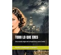 TODO LO QUE ERES: Una novela negra de la Inspectora Laura Conde (INSPECTORA LAURA CONDE - Novela negra)
