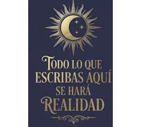 TODO LO QUE ESCRIBAS AQUÍ SE HARÁ REALIDAD: DIARIO DE MANIFESTACIÓN