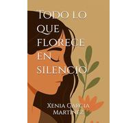 Todo lo que florece en silencio