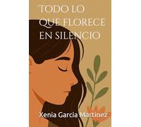 Todo lo que florece en silencio