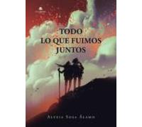 Todo Lo Que Fuimos Juntos