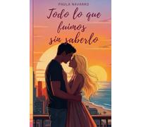 Todo lo que fuimos sin saberlo